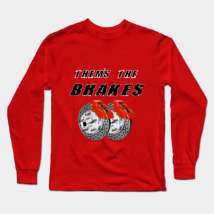 Them's The Brakes! Long Sleeve T-Shirt